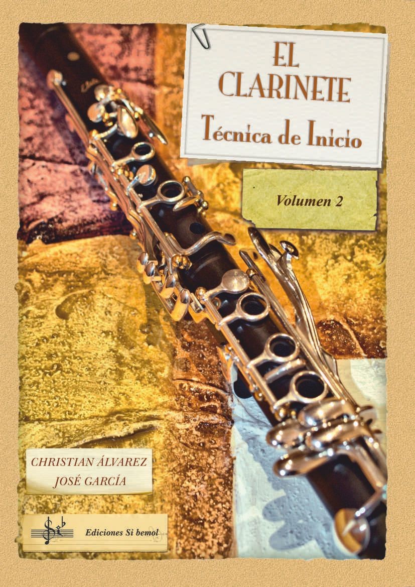 El Clarinete Tecnica de Inicio Vol. 2. Alvarez, Christian, Garcia, Jose.