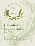 Complete Method for the Tuba. Arban, J. B., Young. J., Jacobs, W.