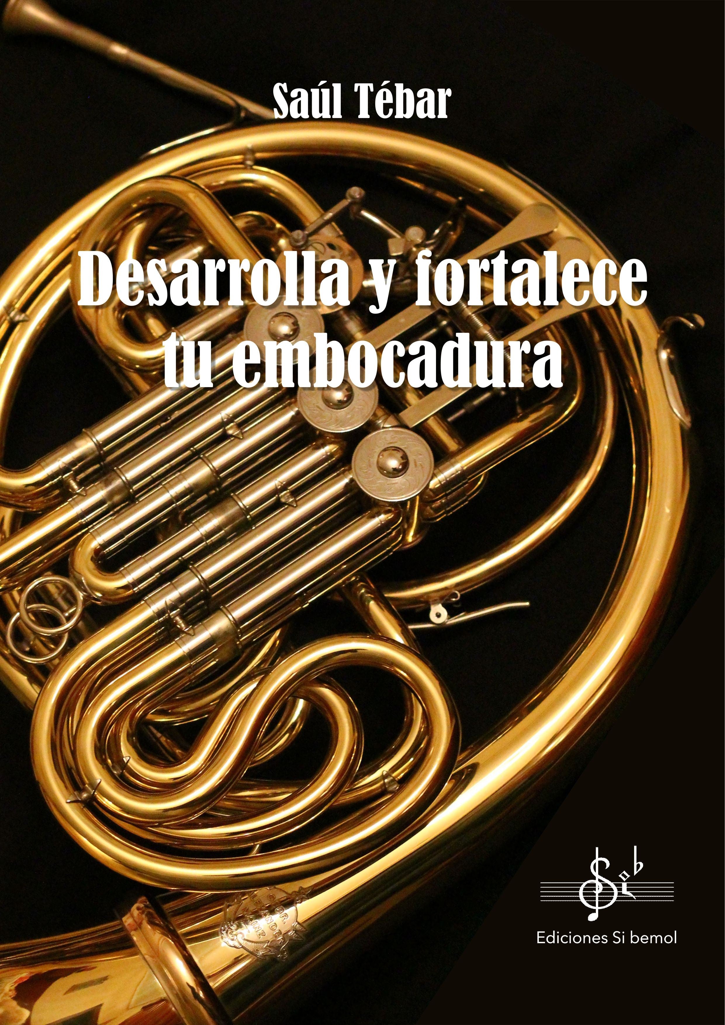 Desarrolla y Fortalece tu Embocadura. Tebar, S.