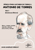 Musica para Guitarra en Torno a Antonio de Torres Vol. 1. Gonzalez Fabregat, D.